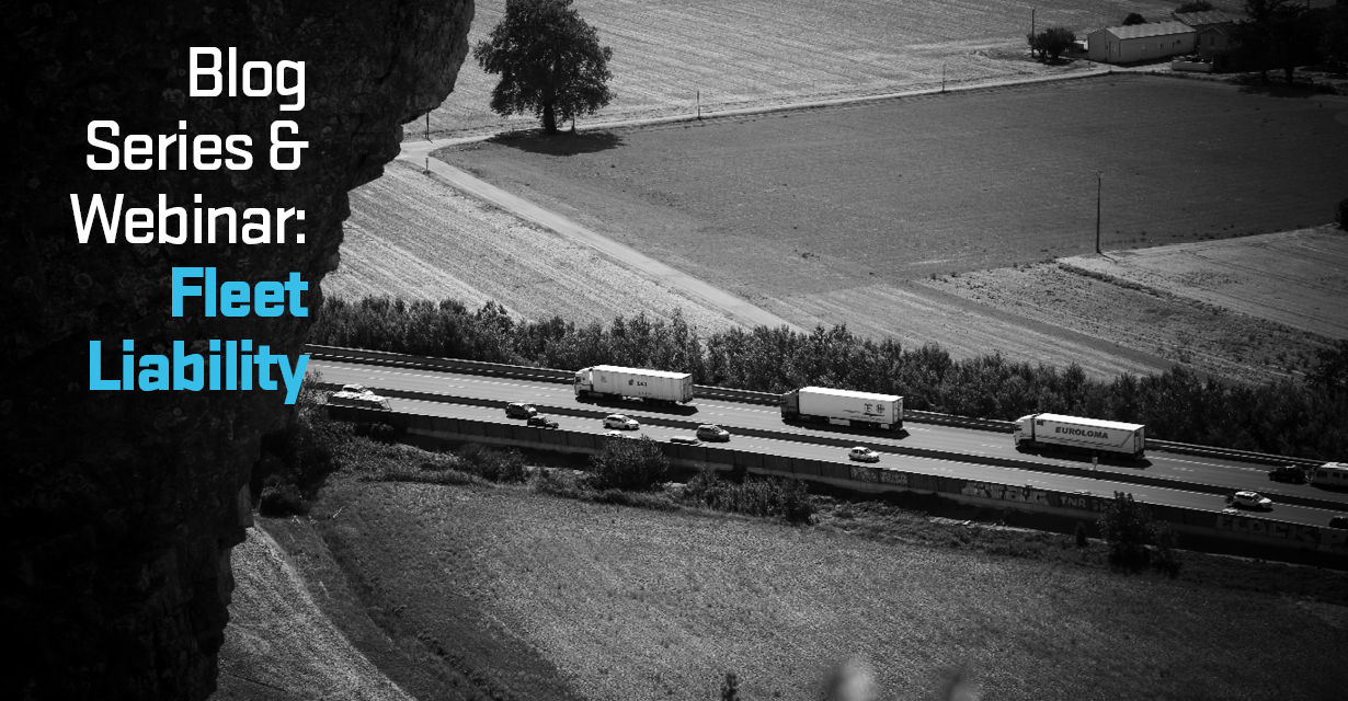 blog series and webinar featuring fleet liability ,negligent entrustment and negligent hiring